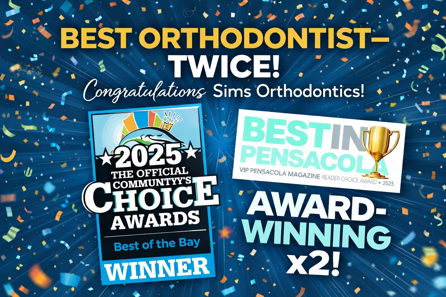 Sims Orthodontics celebrating 2025 Best Orthodontist wins for Community’s Choice Awards Best of the Bay and VIP Pensacola Magazine Readers’ Choice Award in Pensacola